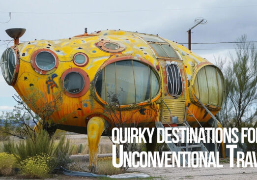 FUN-Quirky Destinations for the Unconventional Traveler