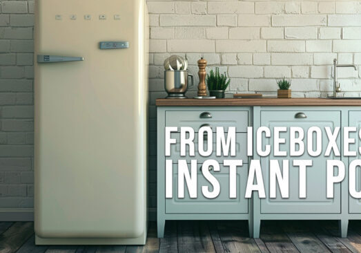 HOME-From Iceboxes to Instant Pots