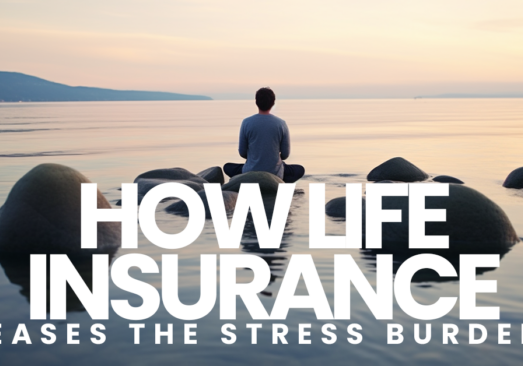 LIFE- How Life Insurance Eases the Stress Burden